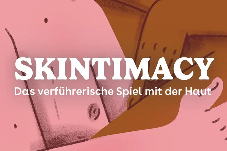 Man sieht zwei Personen. Eine von ihnen zeigt auf ihre Haut. Im Vordergrund steht der Name der Kooperation „Skintimacy – Das verführerische Spiel mit der Haut“.