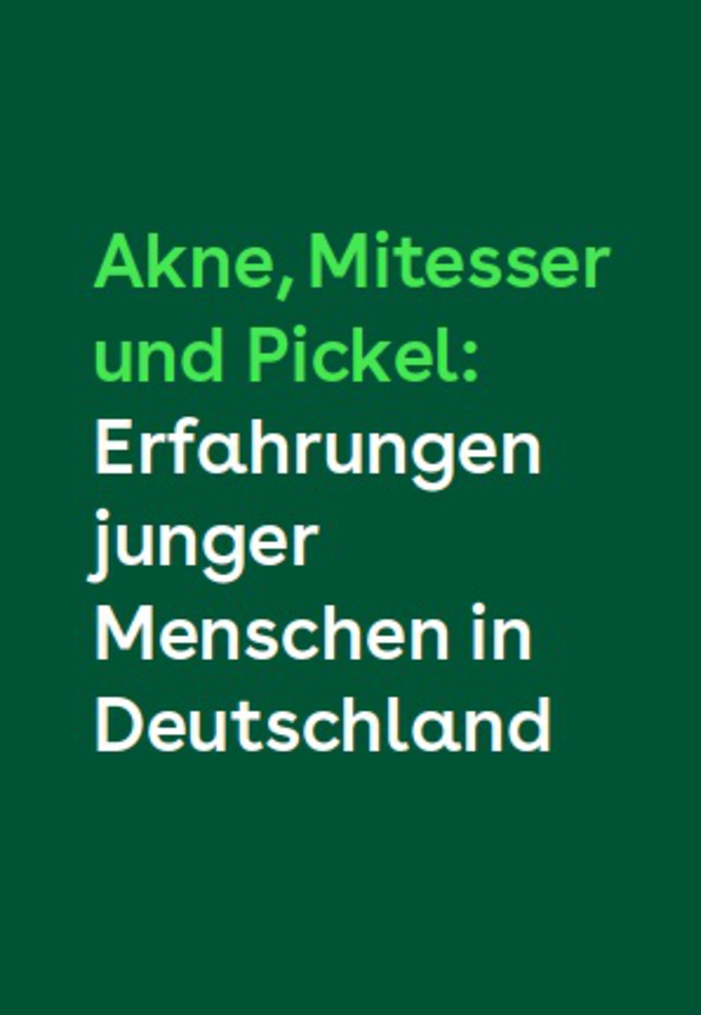 Das Titelbild trägt die Aufschrift: „Akne, Mitesser und Pickel: Erfahrungen junger Menschen in Deutschland“